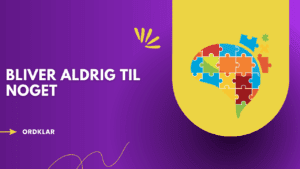 Bliver aldrig til noget